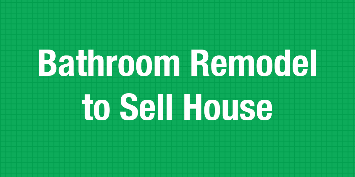 Blog-43---Bathroom-Remode-to-Sell-House